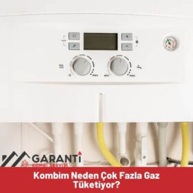 kombim neden çok fazla gaz tüketiyor